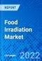 Food Irradiation Market, by Source of Radiation, by Technology, and by Region - Size, Share, Outlook, and Opportunity Analysis, 2022 - 2030 - Product Image