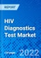 HIV Diagnostics Test Market, by Test Type and by Region - Size, Share, Outlook, and Opportunity Analysis, 2022 - 2030 - Product Image