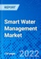 Smart Water Management Market, by Component and by Region - Size, Share, Outlook, and Opportunity Analysis, 2022 - 2030 - Product Thumbnail Image