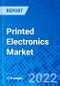 Printed Electronics Market, by Materials, by Technology, by Application, by Region - Size, Share, Outlook, and Opportunity Analysis, 2022 - 2030 - Product Image