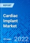 Cardiac Implant Market, by Device, by Application, by End-user and by Region - Size, Share, Trends, and Forecast 2018 - 2027 - Product Image