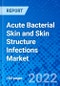 Acute Bacterial Skin and Skin Structure Infections Market, by Drug Type, by Infection Type, by Route of Administration, by Distribution Channel, and by Region - Size, Share, Outlook, and Opportunity Analysis, 2022 - 2030 - Product Image