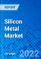 Silicon Metal Market, by Product Type, by Application, by Region - Size, Share, Outlook, and Opportunity Analysis, 2022 - 2028 - Product Image