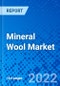 Mineral Wool Market, by Type, by Product Type, by End-User Industry - Size, Share, Outlook, and Opportunity Analysis, 2022 - 2030 - Product Image