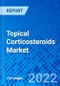 Topical Corticosteroids Market, by Formulation, by Application, by Distribution Channel and by Region - Size, Share, Outlook, and Opportunity Analysis, 2022 - 2030 - Product Image