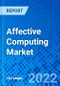Affective Computing Market, by End-User, by Geography - Size, Share, Outlook, and Opportunity Analysis, 2022 - 2030 - Product Thumbnail Image