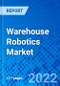 Warehouse Robotics Market, by Type, by Function, by End-User, by Region - Size, Share, Outlook, and Opportunity Analysis, 2022 - 2030 - Product Thumbnail Image