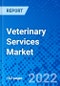 Veterinary Services Market, by Service, by Animal Type, and by Region - Size, Share, Outlook, and Opportunity Analysis, 2022 - 2028 - Product Image