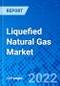 Liquefied Natural Gas Market, by Application, and by Region - Size, Share, Outlook, and Opportunity Analysis, 2022 - 2030 - Product Image