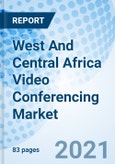 West And Central Africa Video Conferencing Market: Market Forecast By Types, By Sectors, By Countries And Competitive Landscape- Product Image