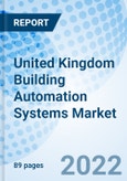 United Kingdom Building Automation Systems Market Outlook: Market Forecast By Products, By Control Technology, By Applications, By Distribution Channels, By Business Types, Application-Wise Split, By Products And Competitive Landscape- Product Image