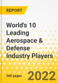World's 10 Leading Aerospace & Defense Industry Players - Company Dossier - 2022 - Strategy Focus, Key Strategies & Plans, Trends & Growth Opportunities, Key Programs and Market Outlook through 2025- Product Image