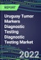 2022-2026 Uruguay Tumor Markers Diagnostic Testing Diagnostic Testing Market Assessment- Oncogenes, Biomarkers, GFs, CSFs, Hormones, Stains, Lymphokines - Product Thumbnail Image