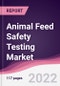 Animal Feed Safety Testing Market - Product Image