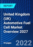 United Kingdom (UK) Automotive Fuel Cell Market Overview 2027- Product Image
