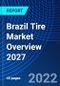Brazil Tire Market Overview 2027 - Product Image