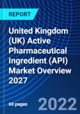 United Kingdom (UK) Active Pharmaceutical Ingredient (API) Market Overview 2027- Product Image