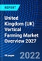 United Kingdom (UK) Vertical Farming Market Overview, 2027 - Product Thumbnail Image