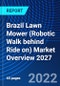 Brazil Lawn Mower (Robotic Walk behind Ride on) Market Overview 2027 - Product Thumbnail Image