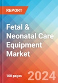 Fetal & Neonatal Care Equipment- Market Insights, Competitive Landscape and Market Forecast-2027- Product Image