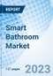 Smart Bathroom Market: Global Market Size, Forecast, Insights, and Competitive Landscape - Product Image