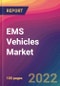 EMS (Emergency Medical Services) Vehicles Market Size, Market Share, Application Analysis, Regional Outlook, Growth Trends, Key Players, Competitive Strategies and Forecasts, 2022 to 2030 - Product Image