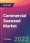 Commercial Seaweed Market Size, Market Share, Application Analysis, Regional Outlook, Growth Trends, Key Players, Competitive Strategies and Forecasts, 2022 to 2030 - Product Image