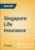 Singapore Life Insurance - Key Trends and Opportunities to 2025- Product Image