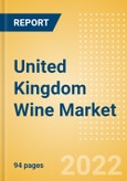 United Kingdom (UK) Wine Market Size by Categories, Distribution Channel, Market Share and Forecast, 2021-2026- Product Image