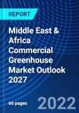 Middle East & Africa Commercial Greenhouse Market Outlook 2027- Product Image