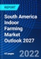 South America Indoor Farming Market Outlook 2027 - Product Thumbnail Image