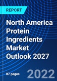 North America Protein Ingredients Market Outlook 2027- Product Image