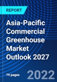 Asia-Pacific Commercial Greenhouse Market Outlook 2027- Product Image