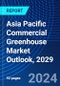 Asia Pacific Commercial Greenhouse Market Outlook, 2029 - Product Image