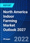 North America Indoor Farming Market Outlook 2027 - Product Image