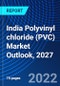 India Polyvinyl chloride (PVC) Market Outlook, 2027 - Product Thumbnail Image