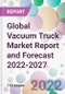 Global Vacuum Truck Market Report and Forecast 2022-2027 - Product Image