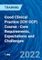 Good Clinical Practice (ICH GCP) Course : Core Requirements, Expectations and Challenges (August 25, 2022) - Product Image