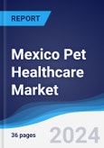 Mexico Pet Healthcare Market Summary, Competitive Analysis and Forecast to 2028- Product Image