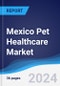 Mexico Pet Healthcare Market Summary, Competitive Analysis and Forecast, 2016-2025 - Product Image