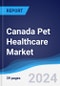 Canada Pet Healthcare Market Summary, Competitive Analysis and Forecast, 2016-2025 - Product Image