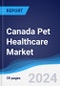 Canada Pet Healthcare Market Summary, Competitive Analysis and Forecast to 2028 - Product Thumbnail Image