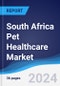 South Africa Pet Healthcare Market Summary, Competitive Analysis and Forecast, 2016-2025 - Product Image