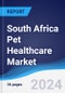 South Africa Pet Healthcare Market Summary, Competitive Analysis and Forecast to 2028 - Product Thumbnail Image