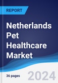 Netherlands Pet Healthcare Market Summary, Competitive Analysis and Forecast to 2027- Product Image