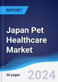 Japan Pet Healthcare Market Summary, Competitive Analysis and Forecast to 2028- Product Image