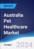 Australia Pet Healthcare Market Summary, Competitive Analysis and Forecast to 2028- Product Image