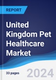 United Kingdom (UK) Pet Healthcare Market Summary, Competitive Analysis and Forecast to 2028- Product Image