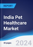 India Pet Healthcare Market Summary, Competitive Analysis and Forecast to 2027- Product Image
