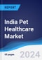 India Pet Healthcare Market Summary, Competitive Analysis and Forecast to 2028 - Product Thumbnail Image